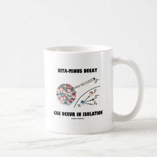 Beta-Minus Decay Can Occur In Isolation (Physics) Coffee Mug