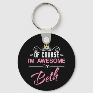 Beth Of Course I'm Awesome I'm Beth Keychain
