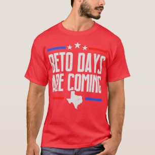 Beto Days Are Coming Texasian T-Shirt