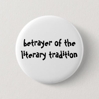betrayer of the literary tradition button