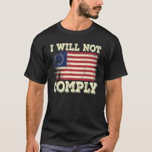Betsy Ross Medical Freedom No Mandates I Will Not T-Shirt