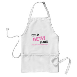 Betsy thing you wouldn't understand name standard apron