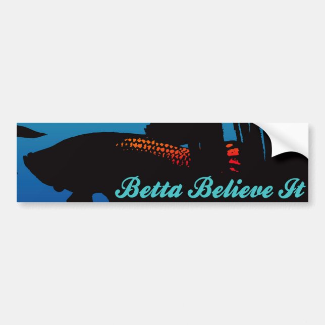Betta Believe It Bumper Sticker (Front)