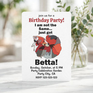 Betta Fish I am Not Same Just Got Betta Birthday  Invitation