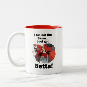 Betta Fish I am Not Same Just Got Betta Birthday Two-Tone Coffee Mug