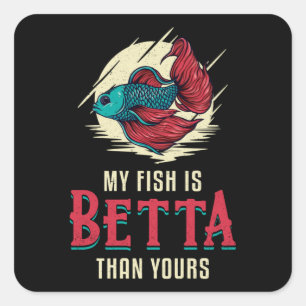 Betta Fish My Fish Is Betta Than Yours Fish Square Sticker