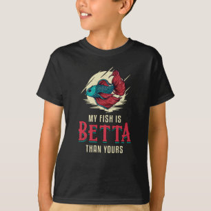 Betta Fish My Fish Is Betta Than Yours Fish T-Shirt