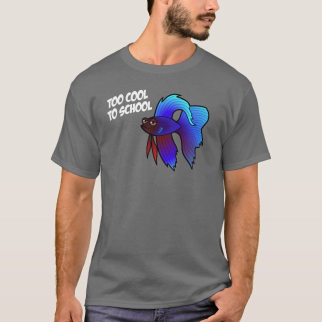Betta Fish; Too Cool to School T-Shirt (Front)
