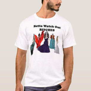 Betta Watch Out B**ches! T-Shirt