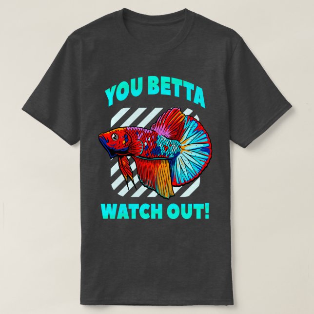 Betta Watch Out Funny Betta Fish Lover Aquarium T-Shirt (Design Front)