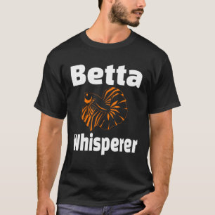 Betta Whisperer Fish Pet Owner Aquarist T-Shirt
