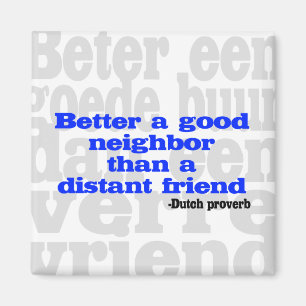 Better a good neighbour than a distant friend magnet