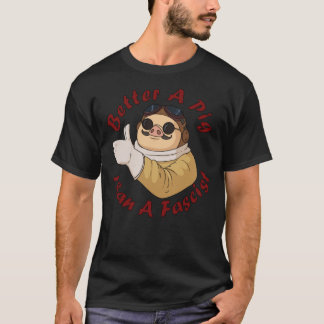 Better A Pig Than A Fascist Classic T-Shirt