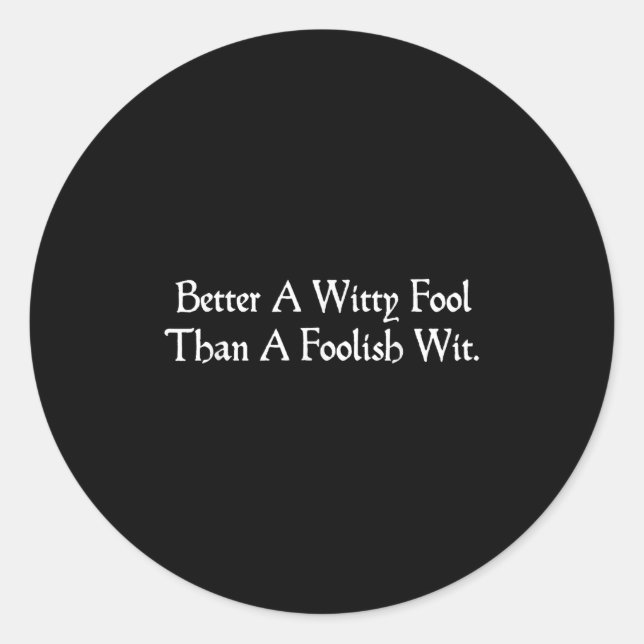Better A Witty Fool Funny Shakespeare Quote Twelft Classic Round Sticker (Front)