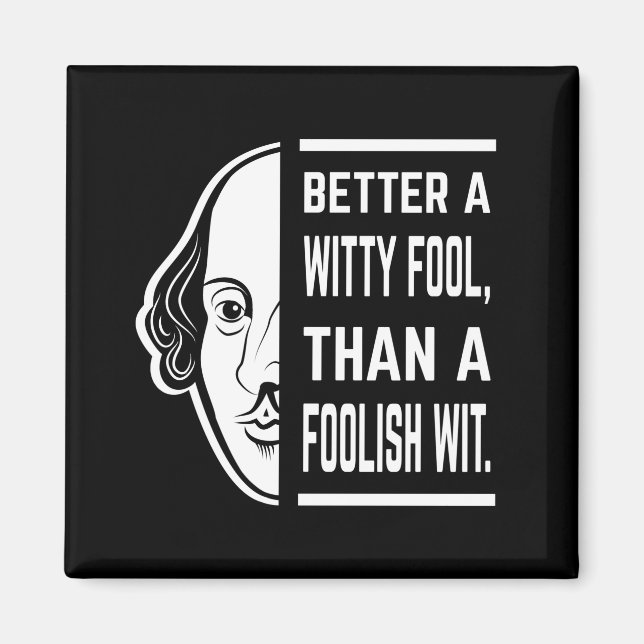 Better A Witty Fool Shakespeare Thespian Quote Magnet (Front)