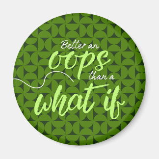 Better an Oops than a What If Magnet