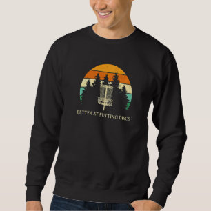 Better At Putting Discs Friends Disc Golf Buddy Go Sweatshirt
