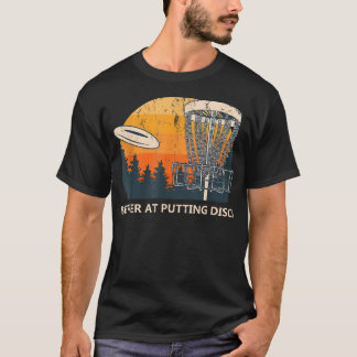 Better At Putting Discs Friends Disc Golf Buddy Go T-Shirt