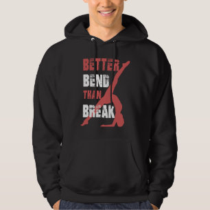 Better Bend Than Break For Contortionists Hoodie