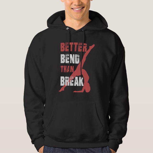 Better Bend Than Break For Contortionists Hoodie (Front)