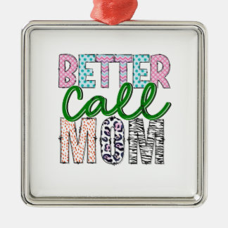 Better Call Mom Metal Ornament