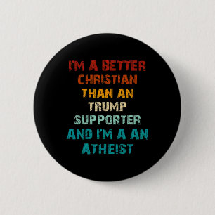 Better Christian Than Any Trump Supporter Atheist 2 Inch Round Button