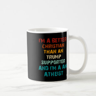 Better Christian Than Any Trump Supporter Atheist  Coffee Mug