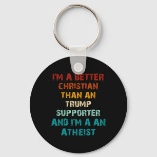 Better Christian Than Any Trump Supporter Atheist Keychain