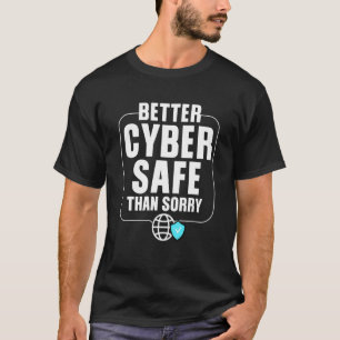 Better Cyber Safe Than Sorry T-Shirt