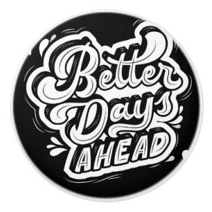 BETTER DAY AHEAD IN BLACK AND WHITE Ceramic Pull