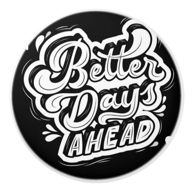 BETTER DAY AHEAD IN BLACK AND WHITE Ceramic Pull (Front)