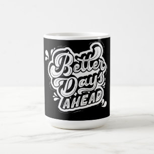 Better Days Ahead Inspirational Coffee Mug