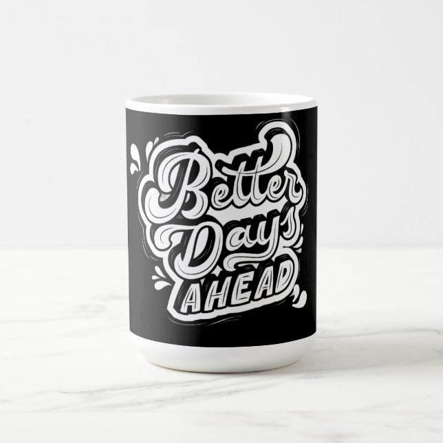 Better Days Ahead Inspirational Coffee Mug  (Center)
