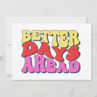 Better days ahead  invitation