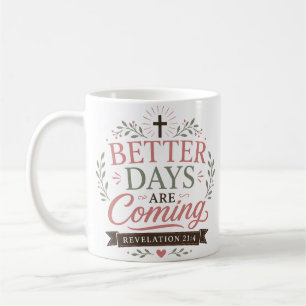 Better Days Are Coming Christian Quote Coffee Mug