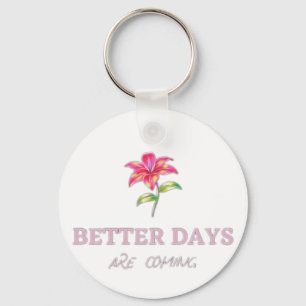 Better Days are coming Keychain