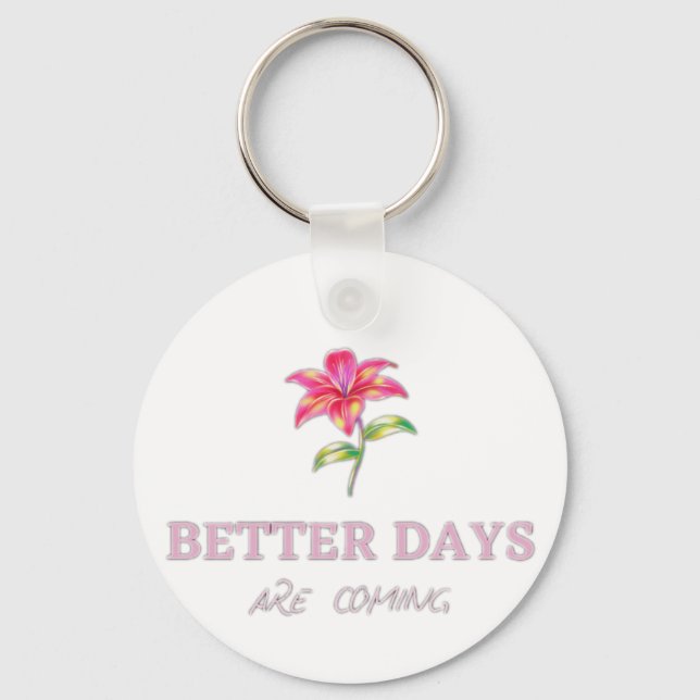 Better Days are coming Keychain (Front)