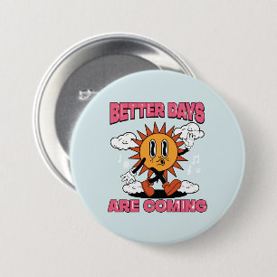 Better Days Are Coming- Summer Vibes 3 Inch Round Button