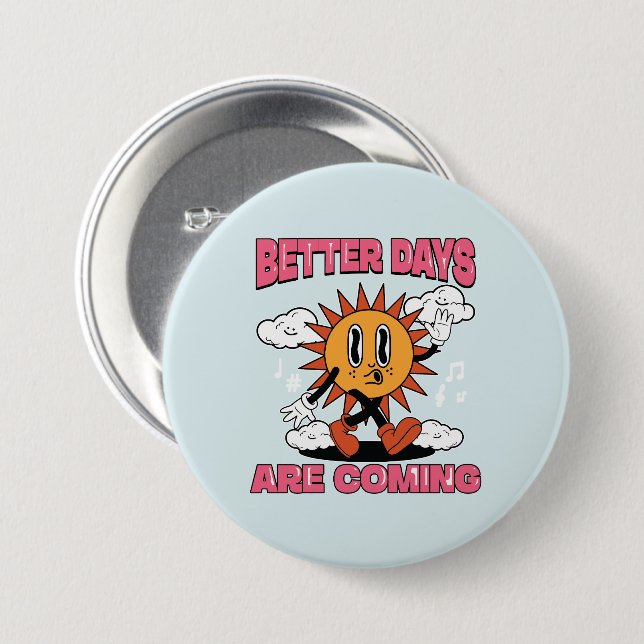 Better Days Are Coming- Summer Vibes 3 Inch Round Button (Front & Back)
