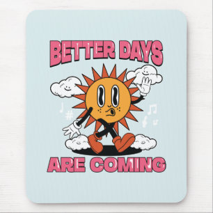 Better Days Are Coming- Summer Vibes Mouse Pad