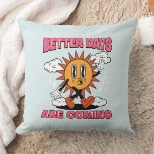 Better Days Are Coming- Summer Vibes Throw Pillow