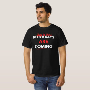 Better Days Are Coming T-Shirt