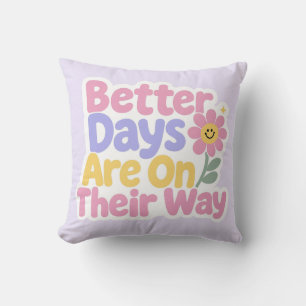 Better Days Are On Their Way Cute Flower Throw Pillow