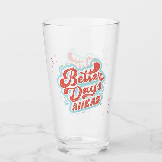 Better Days Glass (Front)