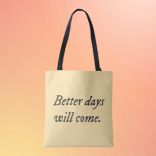 Better Days Will Come.. Tote Bag
