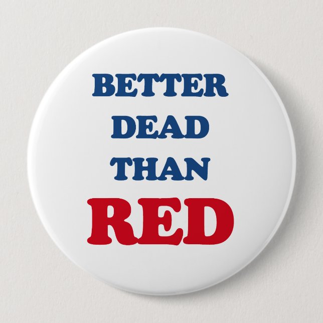 Better dead than Red 4 Inch Round Button (Front)