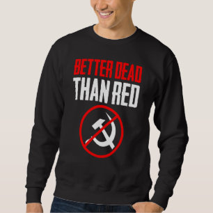 Better Dead Than Red Cold War Anti Communism Commu Sweatshirt