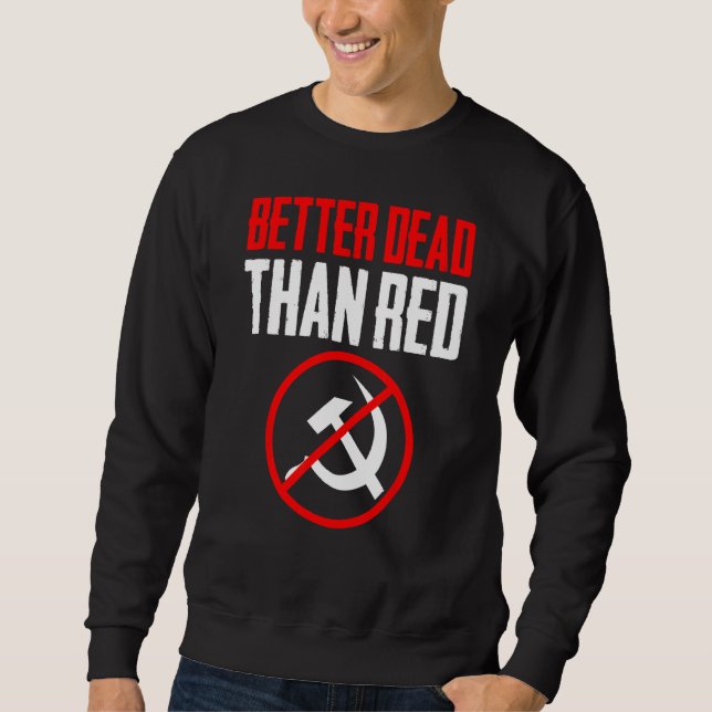 Better Dead Than Red Cold War Anti Communism Commu Sweatshirt (Front)