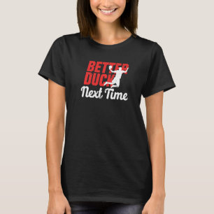 Better Duck Next Time Dodgeball Player Men T-Shirt
