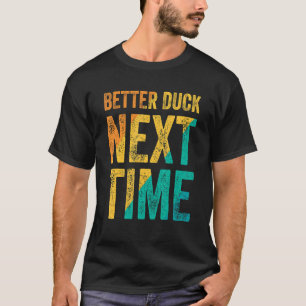 Better Duck Next Time Dodgeball Player T-Shirt